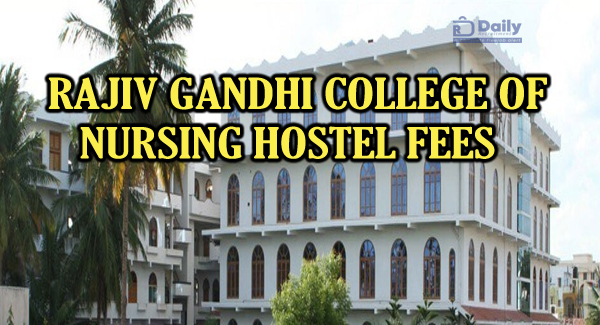 Rajiv Gandhi College of Nursing Hostel Fees